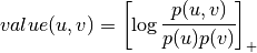 value(u, v)=\left[\log\cfrac{p(u, v)}{p(u)p(v)}\right]_{+}